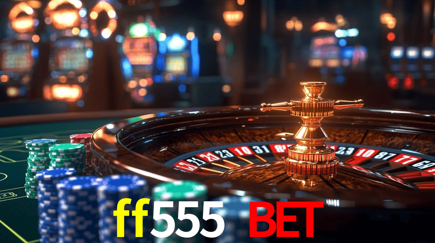 Sinta a adrenalina dos jogos de cassino com ff555 bet